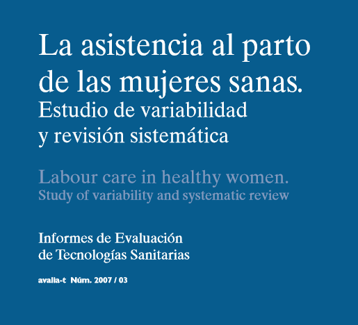 MSCBS – LA ASISTENCIA AL PARTO DE LAS MUJERES SANAS. ESTUDIO DE VARIABILIDAD Y REVISIÓN SISTÉMICA 2007